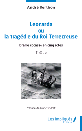 E-book, Leonarda ou la tragédie du Roi Terrecreuse : Drame cocasse en cinq actes, Les Impliqués