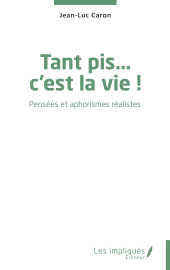 E-book, Tant pis... c'est la vie ! : Pensées et aphorismes réalistes, Les Impliqués