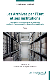 E-book, Les Archives par l'État et ses institutions : Contribution à une théorie de reconstitution des fonds d'archives mutilés, dispersés et/ou détruits, Les Impliqués