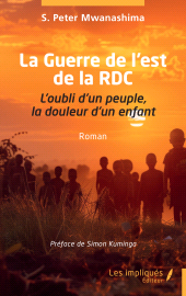 E-book, La Guerre de l'est de la RDC : L'oubli d'un peuple, la douleur d'un enfant, Les Impliqués