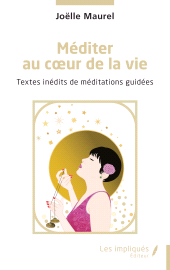 E-book, Méditer au coeur de la vie : Textes inédits de méditations guidées, Les Impliqués
