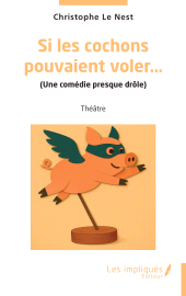 E-book, Si les cochons pouvaient voler... : (Une comédie presque drôle), Les Impliqués