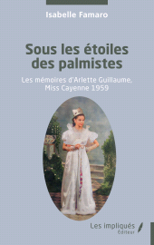 E-book, Sous les étoiles des palmistes : Les mémoires d'Arlette Guillaume, Miss Cayenne 1959, Les Impliqués