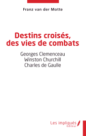 E-book, Destins croisés, des vies de combats : Georges Clemenceau Winston Churchill Charles de Gaulle, Les Impliqués