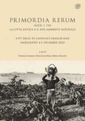 E-book, Primordia rerum (Lucr. I, 712) : la città antica e il suo ambiente naturale : atti delle XV Giornate Gregoriane (Agrigento, 4-5 dicembre 2023), All'insegna del giglio