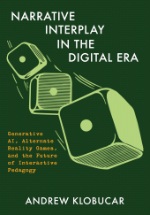 E-book, Narrative Interplay in the Digital Era : Generative AI, Alternate Reality Games, and the Future of Interactive Pedagogy, Intellect