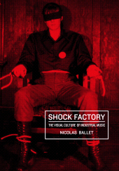 E-book, Shock Factory : The Visual Culture of Industrial Music, Intellect