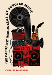 E-book, The Capitalist Imaginaries of Popular Music, Intellect
