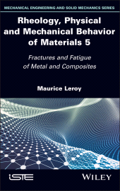 E-book, Rheology, Physical and Mechanical Behavior of Materials, Volume 5 : Fractures and Fatigue of Metal and Composites, ISTE