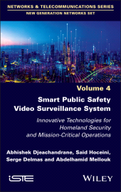 E-book, Smart Public Safety Video Surveillance System : Innovative Technologies for Homeland Security and Mission-Critical Operations, ISTE