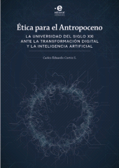 E-book, Ética para el antropoceno : La universidad del siglo XXI ante la transformación digital y la inteligencia artificial, Pontificia Universidad Javeriana
