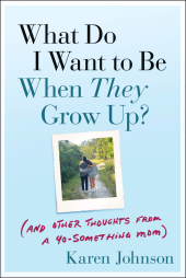 E-book, What Do I Want to Be When They Grow Up? : (And Other Thoughts From a 40-something Mom), Jossey-Bass