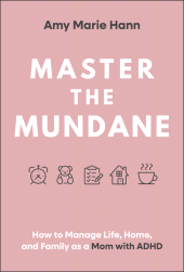 E-book, Master the Mundane : How to Manage Life, Home, and Family as a Mom with ADHD, Jossey-Bass