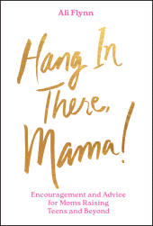 E-book, Hang in There, Mama! : Encouragement and Advice for Moms Raising Teens and Beyond, Jossey-Bass