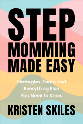 E-book, Stepmomming Made Easy : Strategies, Tools, and Everything Else You Need to Know, Jossey-Bass