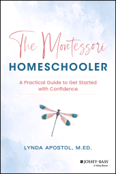 E-book, The Montessori Homeschooler : A Practical Guide to Get Started with Confidence, Jossey-Bass