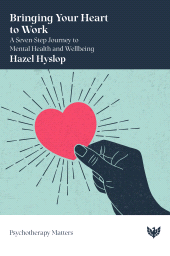 E-book, Bringing Your Heart to Work : A Seven-Step Journey to Mental Health and Wellbeing, Karnac Books