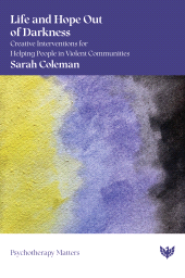 E-book, Life and Hope Out of Darkness : Creative Interventions for Helping People in Violent Communities, Karnac Books
