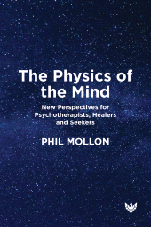 E-book, The Physics of the Mind : New Perspectives for Psychotherapists, Healers and Seekers, Karnac Books