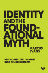 E-book, Identity and the Foundational Myth : Psychoanalytic Insights into Gender Distress, Karnac Books