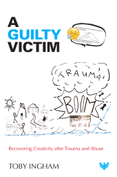 eBook, A Guilty Victim : Recovering Creativity after Trauma and Abuse, Karnac Books