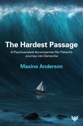 E-book, The Hardest Passage : A Psychoanalyst Accompanies Her Patient's Journey into Dementia, Karnac Books
