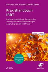 E-book, Praxishandbuch IRRT (Leben Lernen, Bd. 351) : Imagery Rescripting & Reprocessing Therapy bei Traumafolgestörungen, Angst, Depression und Trauer, Klett-Cotta