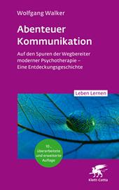 m, Abenteuer Kommunikation (Leben Lernen, Bd. 349) : Auf den Spuren der Wegbereiter moderner Psychotherapie - Eine Entdeckungsgeschichte, Klett-Cotta