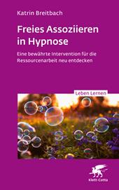 E-book, Freies Assoziieren in Hypnose (Leben Lernen, Bd. 353) : Eine bewährte Intervention für die Ressourcenarbeit neu entdecken, Klett-Cotta