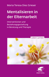 E-book, Mentalisieren in der Elternarbeit (Leben Lernen, Bd. 352) : Interventionen und Beziehungsgestaltung in Beratung und Therapie, Klett-Cotta
