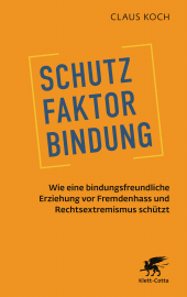 eBook, Schutzfaktor Bindung : Wie eine bindungsfreundliche Erziehung vor Fremdenhass und Rechtsextremismus schützt, Klett-Cotta