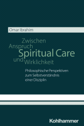E-book, Spiritual Care - Zwischen Anspruch und Wirklichkeit : Philosophische Perspektiven zum Selbstverständnis einer Disziplin, Kohlhammer Verlag