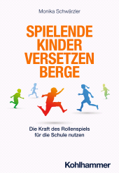 E-book, Spielende Kinder versetzen Berge : Die Kraft des Rollenspiels für die Schule nutzen, Kohlhammer Verlag