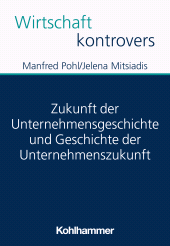 E-book, Zukunft der Unternehmensgeschichte und Geschichte der Unternehmenszukunft, Kohlhammer Verlag