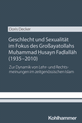 eBook, Geschlecht und Sexualität im Fokus des Großayatollahs Muhammad Husayn Fadlallah (1935-2010) : Zur Dynamik von Lehr- und Rechtsmeinungen im zeitgenössischen Islam, Kohlhammer Verlag