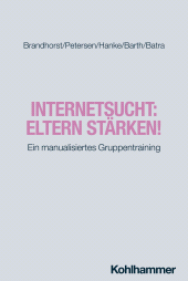 E-book, Internetsucht: Eltern stärken! : Ein manualisiertes Gruppentraining, Kohlhammer Verlag