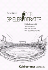 E-book, Der Spielerberater : Fußballgeschäft, Transfermarkt und der Ablauf von Spielertransfers, Kohlhammer Verlag