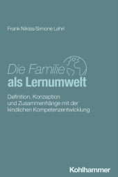 E-book, Die Familie als Lernumwelt : Definition, Konzeption und Zusammenhänge mit der kindlichen Kompetenzentwicklung, Kohlhammer Verlag