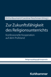 E-book, Zur Zukunftsfähigkeit des Religionsunterrichts : Konfessionelle Kooperation auf dem Prüfstand, Kohlhammer Verlag