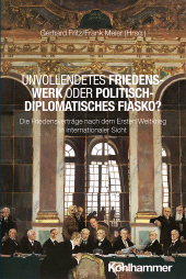 E-book, Unvollendetes Friedenswerk oder politisch-diplomatisches Fiasko? : Die Friedensverträge nach dem Ersten Weltkrieg in internationaler Sicht, Kohlhammer Verlag