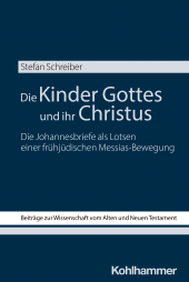 E-book, Die Kinder Gottes und ihr Christus : Die Johannesbriefe als Lotsen einer frühjüdischen Messias-Bewegung, Kohlhammer Verlag
