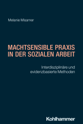 eBook, Machtsensible Praxis in der Sozialen Arbeit : Interdisziplinäre und evidenzbasierte Methoden, Kohlhammer Verlag