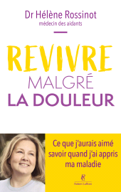 E-book, Revivre malgré la douleur – Ce que j'aurais aimé savoir quand j'ai appris ma maladie : Ce que j'aurais aimé savoir quand j'ai appris ma maladie, Éditions Robert Laffont
