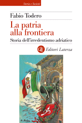 E-book, La patria alla frontiera : storia dell'irredentismo adriatico, GLF Editori Laterza