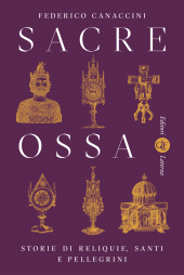 m, Sacre ossa : storie di reliquie, santi e pellegrini, GLF Editori Laterza