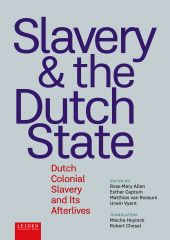 E-book, Slavery and The Dutch State : Dutch Colonial Slavery and Its Afterlives, Leiden University Press