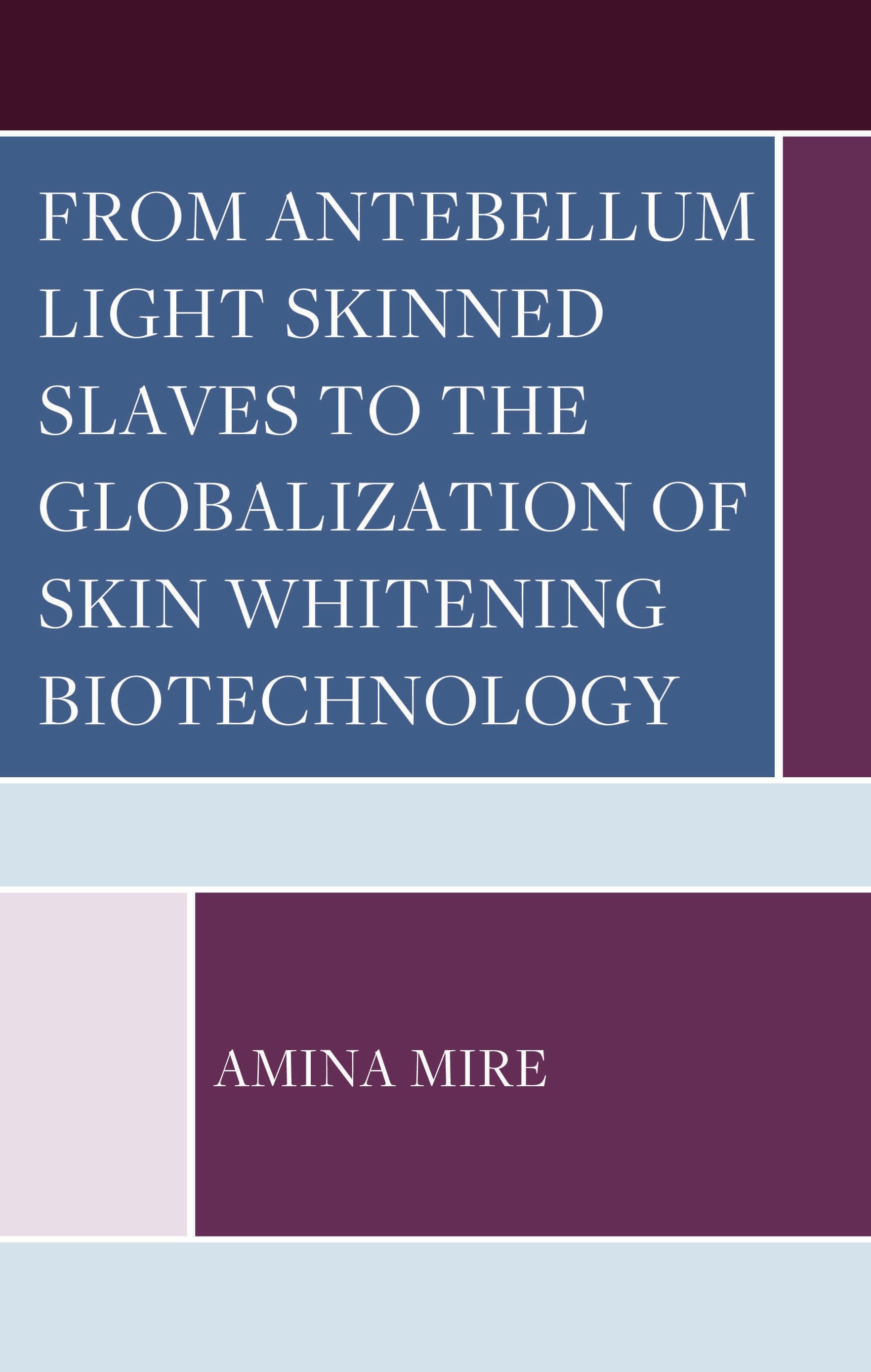 eBook, From Antebellum Light Skinned Slaves to the Globalization of Skin Whitening Biotechnology, Lexington Books