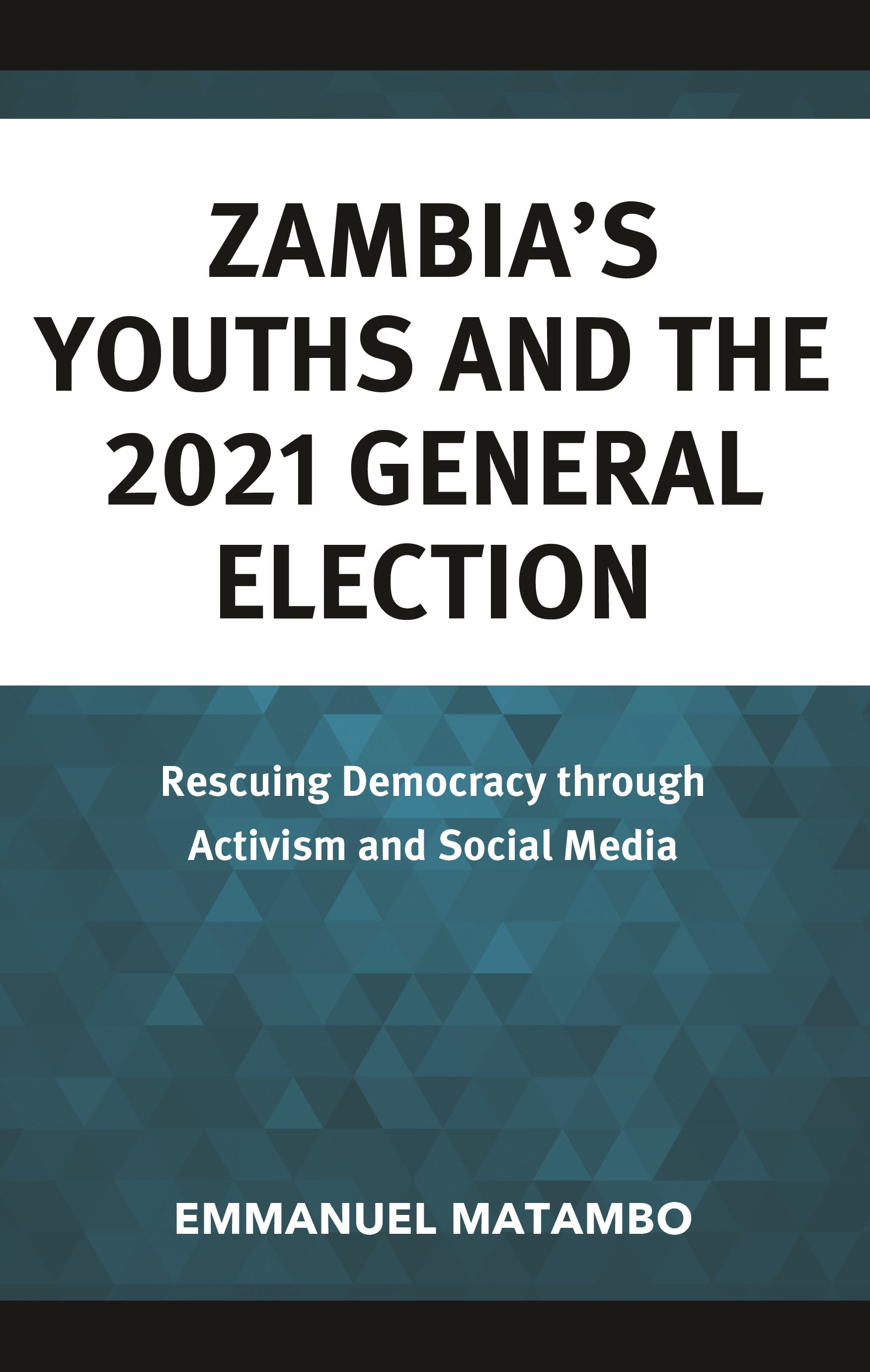 eBook, Zambia's Youths and the 2021 General Election : Rescuing Democracy through Activism and Social Media, Lexington Books