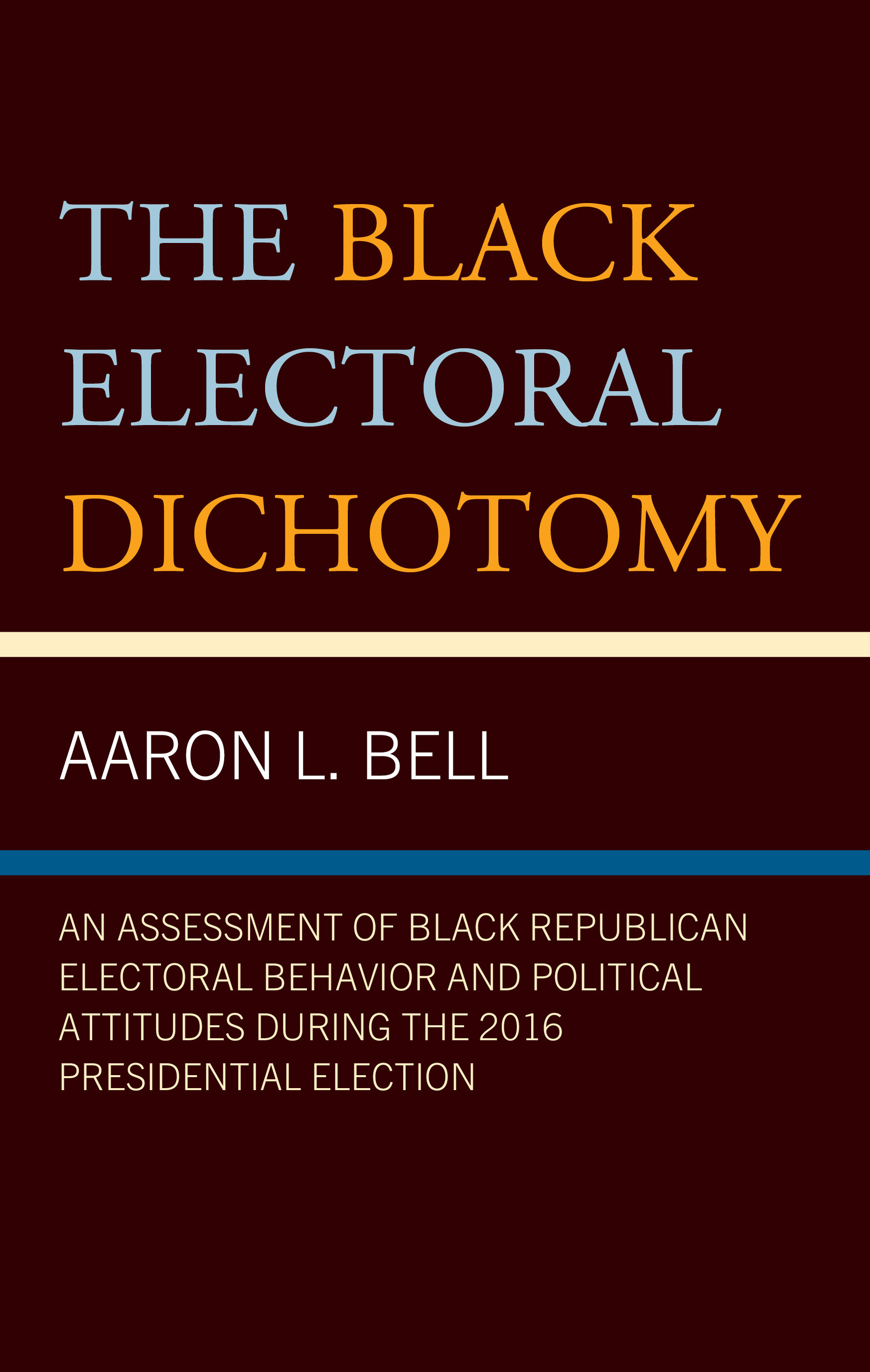 eBook, The Black Electoral Dichotomy : An Assessment of Black Republican Electoral Behavior and Political Attitudes during the 2016 Presidential Election, Lexington Books
