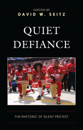 eBook, Quiet Defiance : The Rhetoric of Silent Protest, Lexington Books